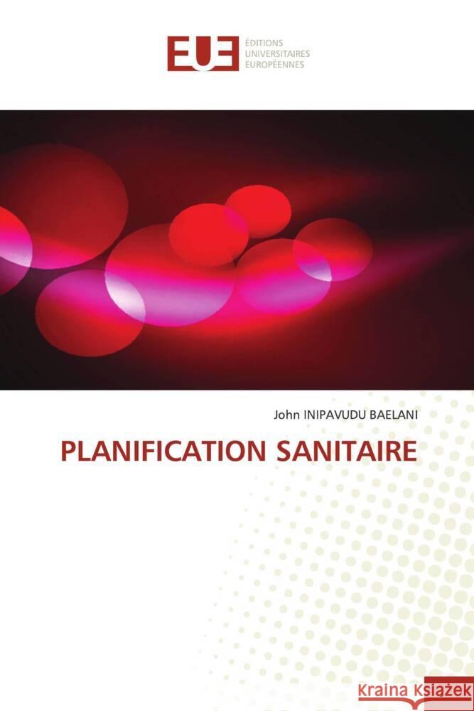 PLANIFICATION SANITAIRE BAELANI, John INIPAVUDU 9786206695936 Éditions universitaires européennes - książka