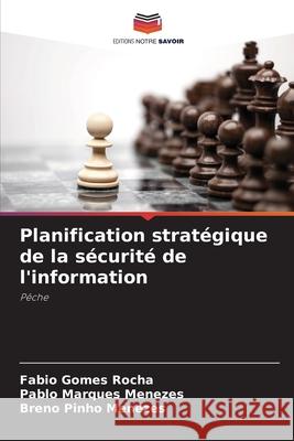 Planification stratégique de la sécurité de l'information Rocha, Fabio Gomes, Menezes, Pablo Marques, Menezes, Breno Pinho 9786206815761 Editions Notre Savoir - książka