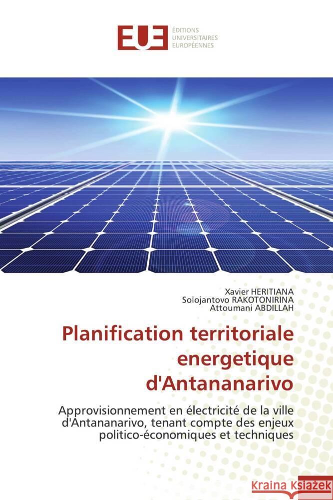 Planification territoriale energetique d'Antananarivo HERITIANA, Xavier, RAKOTONIRINA, Solojantovo, ABDILLAH, Attoumani 9786138398325 Éditions universitaires européennes - książka