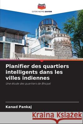 Planifier des quartiers intelligents dans les villes indiennes Pankaj, Kanad 9786208927004 Editions Notre Savoir - książka