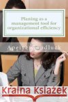 Planing as a management tool for achieving organizational efficiency: planing as a benefit to management Goodluck, Apeiye 9781717129819 Createspace Independent Publishing Platform
