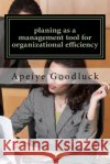 planing as a management tool for organizational efficiency: planing as a benefit to management Goodluck, Apeiye 9781717138514 Createspace Independent Publishing Platform