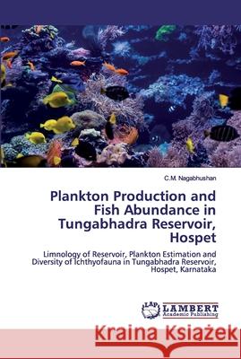 Plankton Production and Fish Abundance in Tungabhadra Reservoir, Hospet Nagabhushan, C. M. 9786200326775 LAP Lambert Academic Publishing - książka