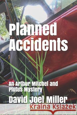 Planned Accidents: An Arthur Mitchel and Plutus Mystery David Joel Miller 9781090708915 Independently Published - książka