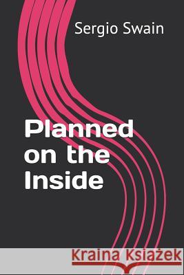 Planned on the Inside Sergio Swain 9781717971166 Independently Published - książka