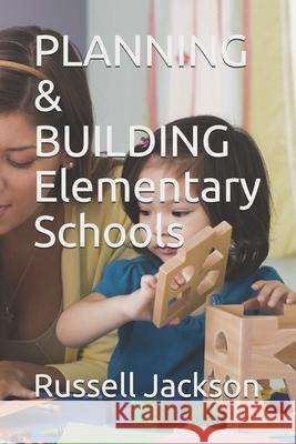 PLANNING & BUILDING Elementary Schools Russell A Jackson 9798736990320 Independently Published - książka