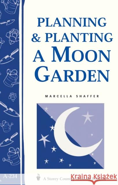 Planning & Planting a Moon Garden Marcella Shaffer 9781580173391 Storey Publishing - książka