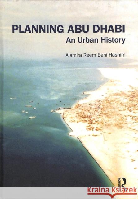 Planning Abu Dhabi: An Urban History Alamira Ree 9781138300309 Routledge - książka