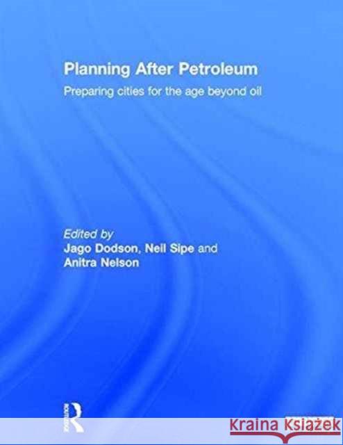 Planning After Petroleum: Preparing Cities for the Age Beyond Oil Jago Dodson Neil Sipe  9780415504577 Taylor and Francis - książka