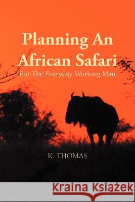 Planning an African Safari: For the Everyday Working Man Thomas, Kerry 9781466940598 Trafford Publishing - książka