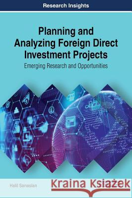 Planning and Analyzing Foreign Direct Investment Projects: Emerging Research and Opportunities Halil Sarıaslan 9781522576969 Business Science Reference - książka