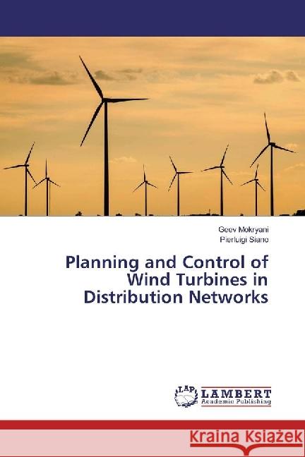 Planning and Control of Wind Turbines in Distribution Networks Mokryani, Geev; Siano, Pierluigi 9783330025370 LAP Lambert Academic Publishing - książka