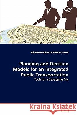 Planning and Decision Models for an Integrated Public Transportation Mintesnot Gebeyehu Woldeamanuel 9783639360455 VDM Verlag - książka