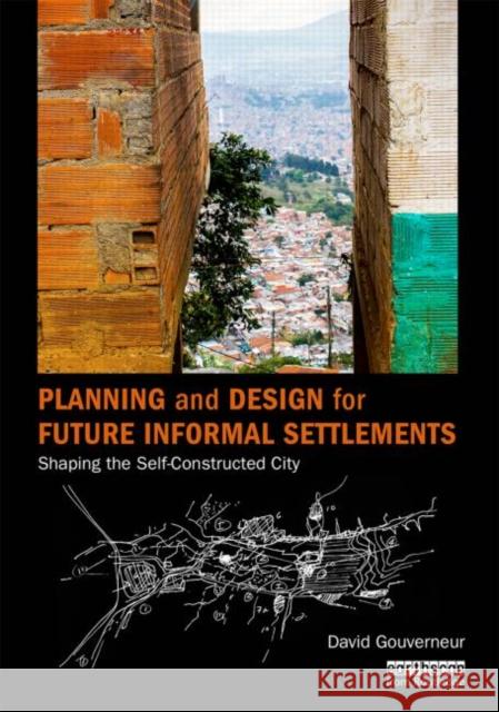 Planning and Design for Future Informal Settlements: Shaping the Self-Constructed City David Gouverneur 9780415737890 Routledge - książka