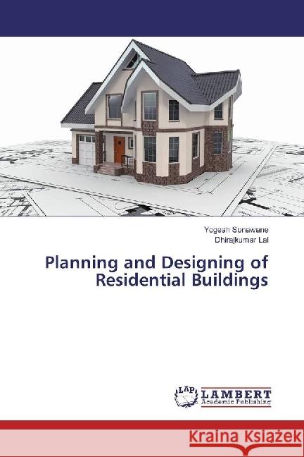 Planning and Designing of Residential Buildings Sonawane, Yogesh; Lal, Dhirajkumar 9783330073036 LAP Lambert Academic Publishing - książka