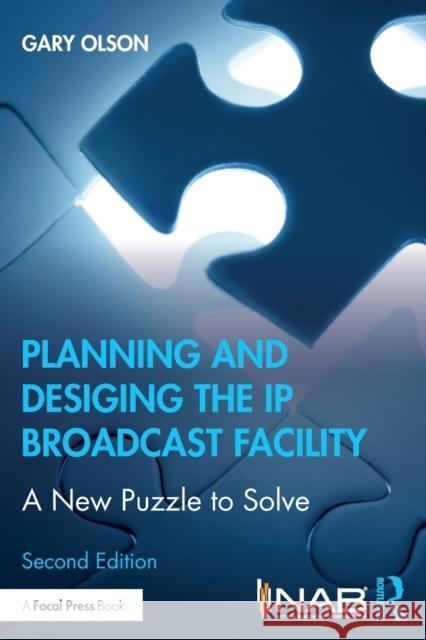 Planning and Designing the IP Broadcast Facility: A New Puzzle to Solve Gary Olson 9780367405618 Routledge - książka