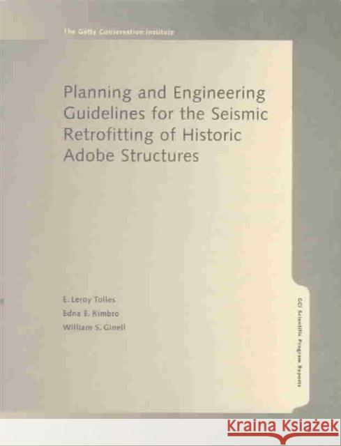 Planning and Engineering Guidelines for the Seismic Retrofitting of Historic Adobe Structures E. LeRoy Tolles Edna E. Kimbro William S. Ginell 9780892365883 J. Paul Getty Trust Publications - książka