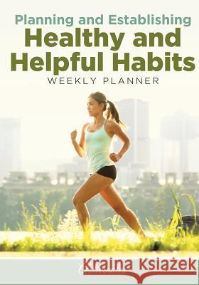 Planning and Establishing Healthy and Helpful Habits Weekly Planner Activinotes   9781683216230 Activinotes - książka