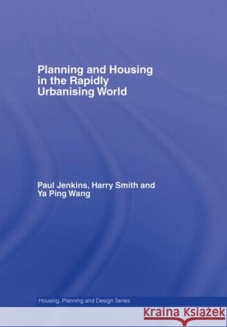 Planning and Housing in the Rapidly Urbanising World Paul Jenkins Harry Smith YA Ping Wang 9780415357968 Routledge - książka
