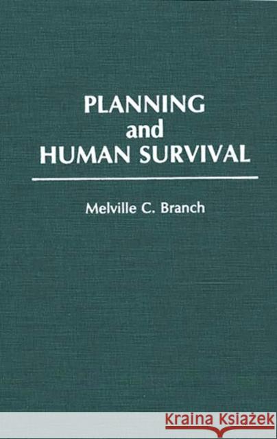 Planning and Human Survival Melville Campbell Branch Melville C. Branch 9780275938260 Praeger Publishers - książka