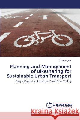 Planning and Management of Bikesharing for Sustainable Urban Transport Ercetin Cihan 9783659640773 LAP Lambert Academic Publishing - książka