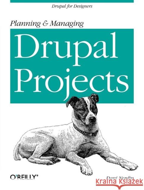 Planning and Managing Drupal Projects: Drupal for Designers Nordin, Dani 9781449305482 O'Reilly Media - książka