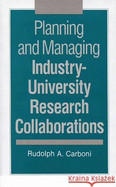 Planning and Managing Industry-University Research Collaborations Rudolph A. Carboni 9780899307695 Quorum Books - książka