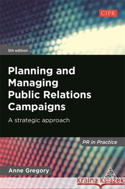 Planning and Managing Public Relations Campaigns: A Strategic Approach Anne Gregory 9781789663204 Kogan Page - książka