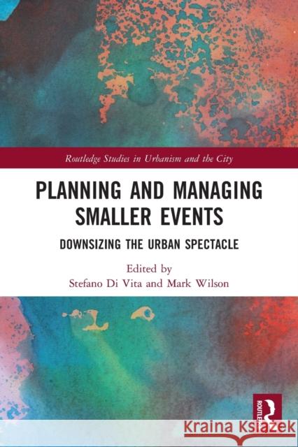 Planning and Managing Smaller Events: Downsizing the Urban Spectacle  9780367505257 Routledge - książka