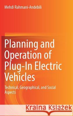 Planning and Operation of Plug-In Electric Vehicles: Technical, Geographical, and Social Aspects Rahmani-Andebili, Mehdi 9783030180218 Springer - książka