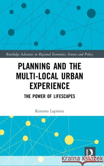 Planning and the Multi-local Urban Experience: The Power of Lifescapes Lapintie, Kimmo 9780367644239 Routledge - książka