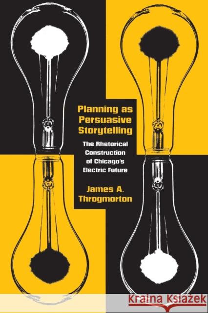 Planning as Persuasive Storytelling: The Rhetorical Construction of Chicago's Electric Future James A. Throgmorton 9780226799643 University of Chicago Press - książka