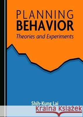 Planning Behavior: Theories and Experiments Shih-Kung Lai 9781527537835 Cambridge Scholars Publishing - książka