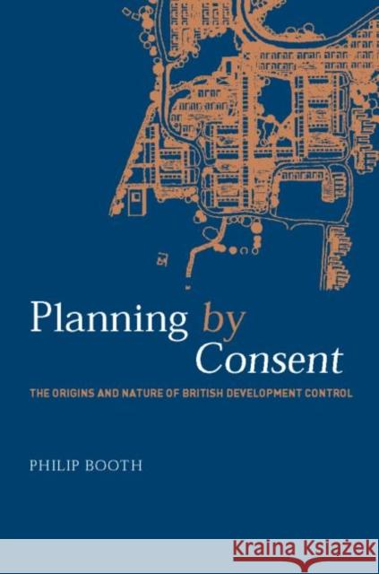 Planning by Consent : The Origins and Nature of British Development Control Philip Booth Philip Booth 9780419244103 Spons Architecture Price Book - książka