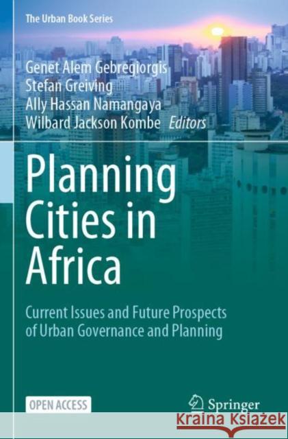 Planning Cities in Africa: Current Issues and Future Prospects of Urban Governance and Planning Genet Alem Gebregiorgis, Stefan Greiving, Ally Hassan Namangaya, Wilbard Jackson Kombe 9783031065521 Springer International Publishing AG - książka