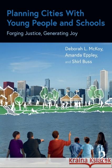 Planning Cities with Young People and Schools: Forging Justice, Generating Joy Deborah McKoy Amanda Eppley Shirl Buss 9780367694333 Routledge - książka