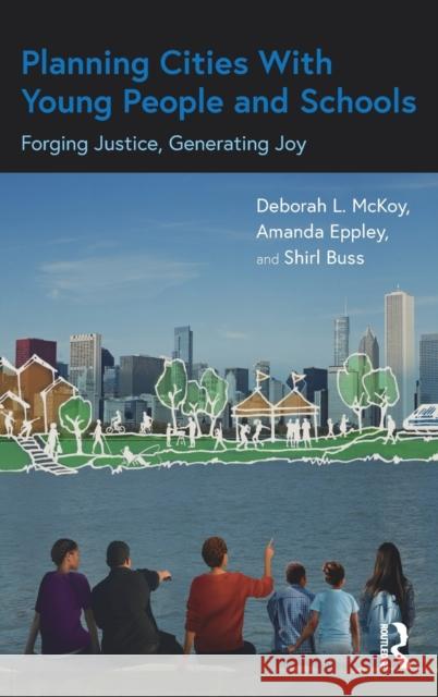 Planning Cities with Young People and Schools: Forging Justice, Generating Joy Deborah McKoy Amanda Eppley Shirl Buss 9780367694340 Routledge - książka