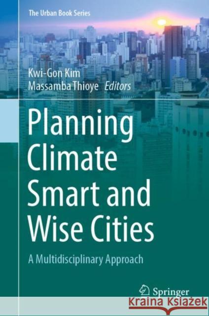 Planning Climate Smart and Wise Cities: A Multidisciplinary Approach Kwi-Gon Kim Massamba Thioye 9783030801649 Springer - książka