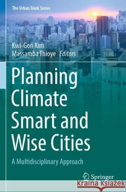 Planning Climate Smart and Wise Cities: A Multidisciplinary Approach Kwi-Gon Kim Massamba Thioye 9783030801670 Springer Nature Switzerland AG - książka