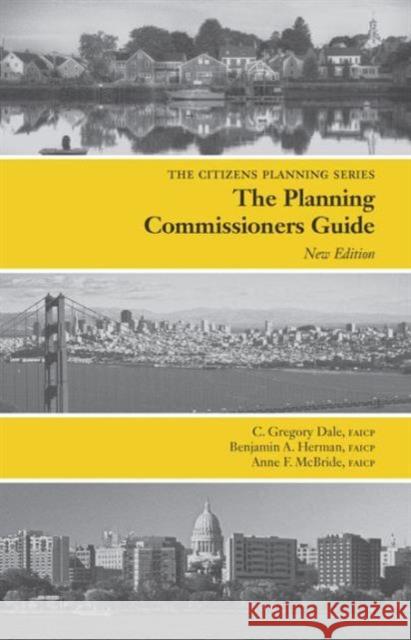 Planning Commissioners Guide: Processes for Reasoning Together Dale, C. Gregory 9781611900613 Taylor & Francis Inc - książka