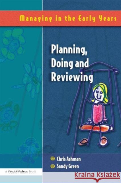 Planning, Doing and Reviewing Sandy Green Chris Ashman 9781843121992 TAYLOR & FRANCIS LTD - książka