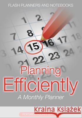 Planning Efficiently: A Monthly Planner - Portable Pocket Edition Flash Planners and Notebooks 9781683778790 Flash Planners and Notebooks - książka