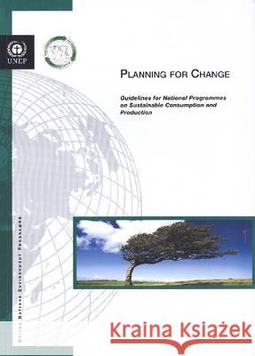 Planning for Change: Guidelines for National Programmes on Sustainable Consumption and Production Bernan 9789280728996 United Nations Environment Programme - książka