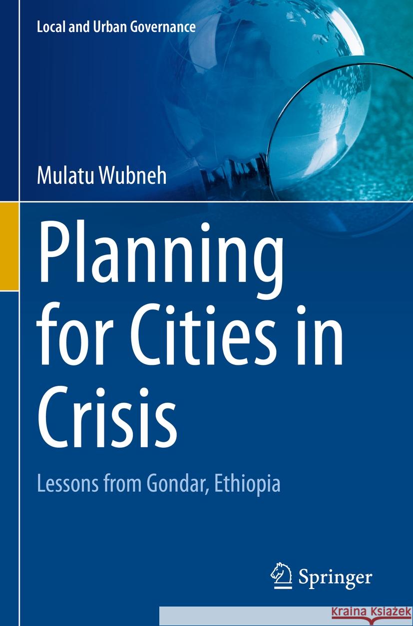 Planning for Cities in Crisis: Lessons from Gondar, Ethiopia Mulatu Wubneh 9783031184185 Springer - książka