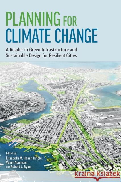 Planning for Climate Change: A Reader in Green Infrastructure and Sustainable Design for Resilient Cities Elisabeth M. Hamin Yaser Abunnasr Robert L. Ryan 9780815391685 Routledge - książka