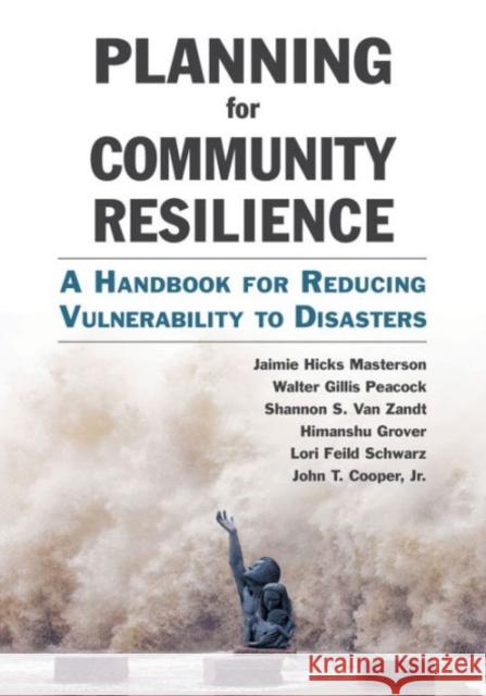 Planning for Community Resilience: A Handbook for Reducing Vulnerability to Disasters Masterson, Jaimie Hicks 9781610915854 Island Press - książka