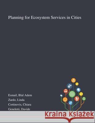 Planning for Ecosystem Services in Cities Blal Adem Esmail Linda Zardo Chiara Cortinovis 9781013273049 Saint Philip Street Press - książka