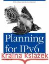 Planning for Ipv6: Ipv6 Is Now. Join the New Internet. Hagen, Silvia 9781449305390 O'Reilly Media