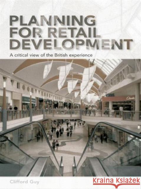 Planning for Retail Development: A Critical View of the British Experience Guy, Clifford 9780415650878 Routledge - książka