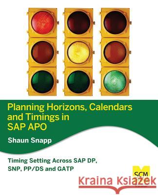 Planning Horizons, Calendars and Timings in SAP Apo Shaun Snapp 9781939731005 Scm Focus - książka